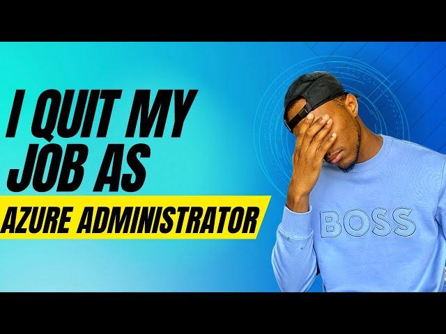 I Quit my Job as Azure Administrator (AKA Cloud Administrator)