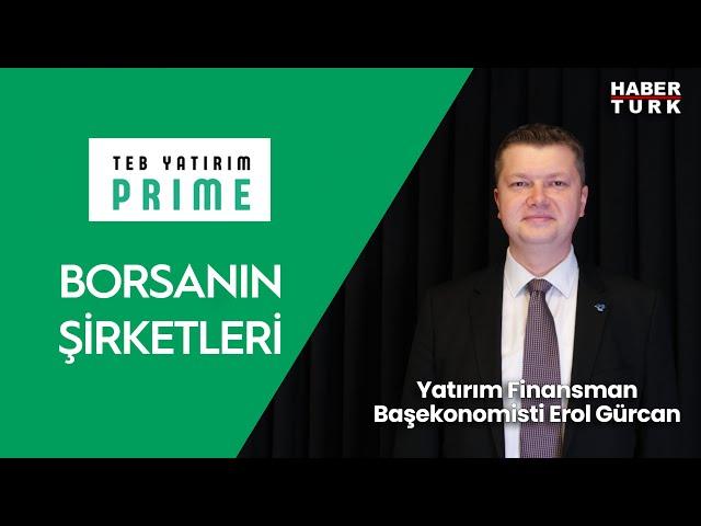 Beklenti yüzde 30 civarında enflasyon - TEB Yatırım Prime ile Borsanın Şirketleri