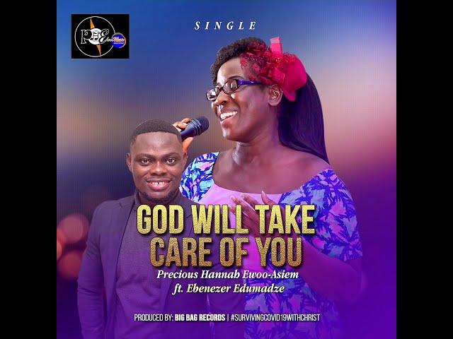 God Will Take Care of You | Precious Hannah Ewoo ft. Ebenezer Edumadze