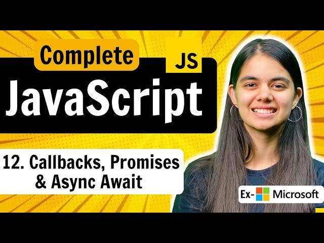 Lecture 12 : Callbacks, Promises & Async Await | JavaScript Full Course