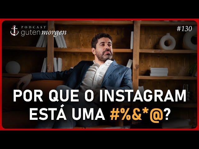 Guten Morgen 130: Por que o Instagram está uma #%&*@?