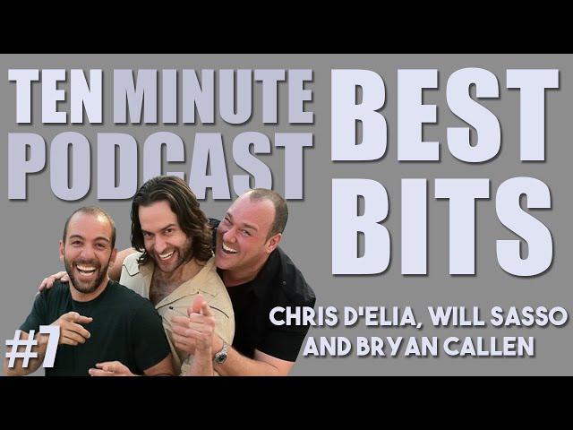 Ten Minute Podcast Best of Compilation | Vol 7 | Chris D'Elia, Bryan Callen and Will Sasso