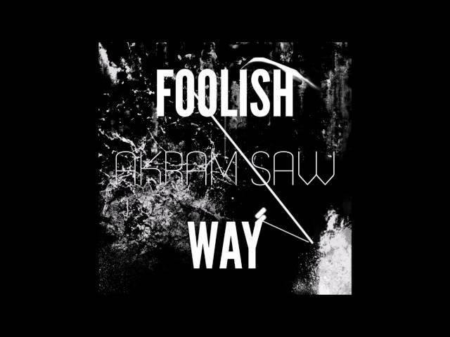 Akram Saw - Foolish Way (Original Mix)