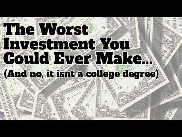 The worst investment you'll ever make. (And yes, you will make it.)