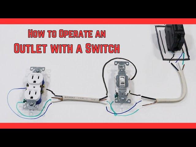 How to Wire a Circuit Where the Switch Controls the Power to an Outlet