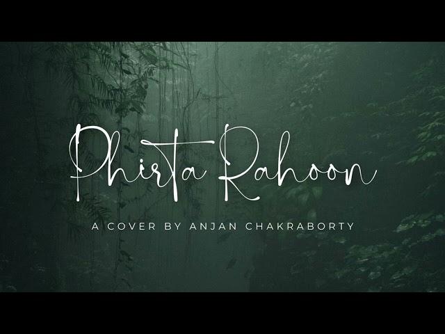 Phirta Rahoon | A musical cover by Anjan Chakraborty