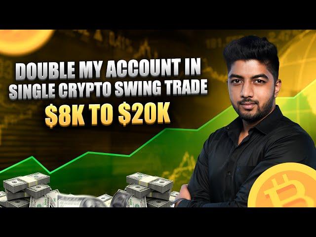 Account Doubled in Crypto Swing Trade | 8K$ to 20K$