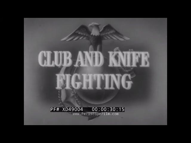 “CLUB AND KNIFE FIGHTING” WWII U.S. MARINE CORPS BASIC TRAINING  HAND-TO-HAND FIGHTING FILM XD49004