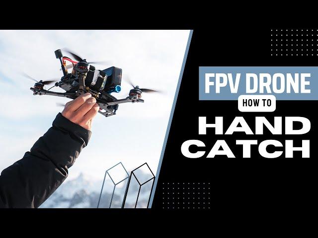 HOW TO HAND CATCH YOUR FPV DRONE | Hand Launch and Hand Catch FPV Tutorial