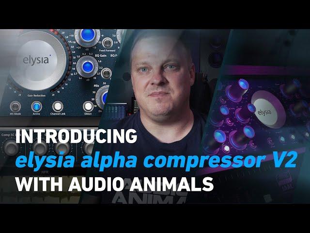 Introducing the elysia alpha compressor V2 with Audio Animals | Plugin Alliance
