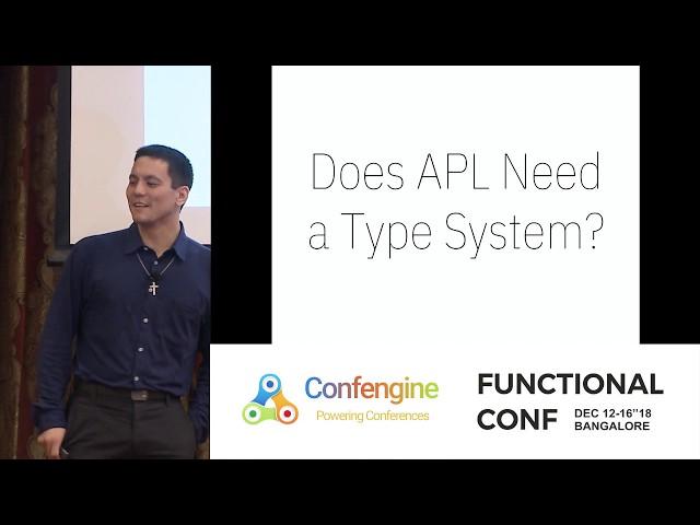 Does APL Need a Type System? by Aaron W Hsu at #FnConf18