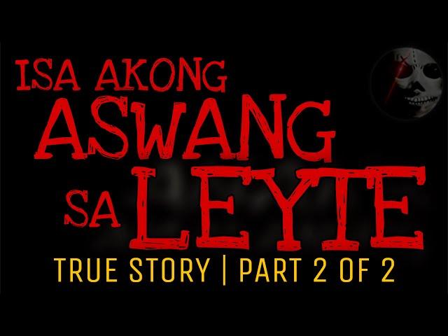 ISA AKONG ASWANG SA LEYTE (Part 2 of 2) | True Story