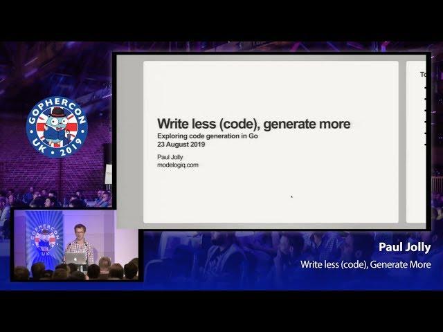 GopherCon UK 2019: Paul Jolly - Write Less (Code), Generate More