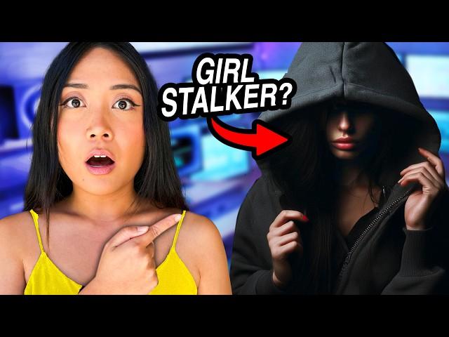 Our Stalker Is A GIRL!