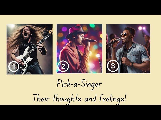 ️Pick-a-Singer/Their thoughts & feelings/Pick-a-Card Reading