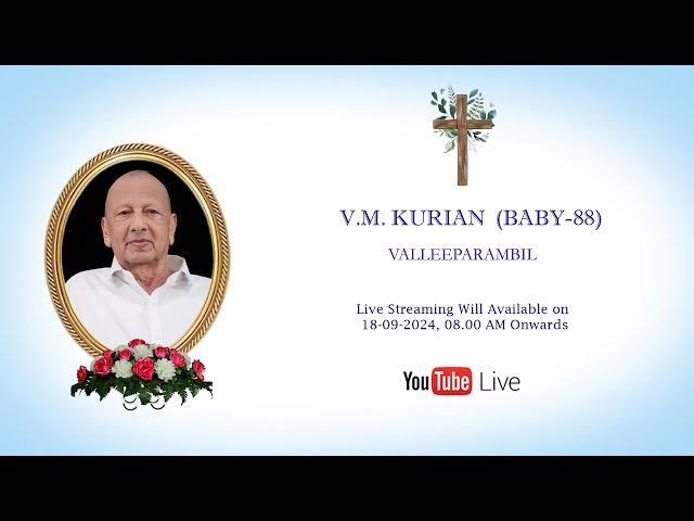 Funeral Service of V.M. KURIAN(BABY 88)VALLEEPARAMBIL || 18-09-2024 || Live Streaming ||