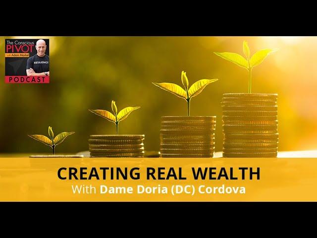 Creating Real Wealth With Dame Doria (DC) Cordova