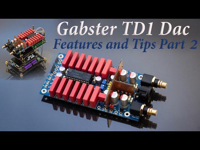 Gabster TD1 Dac Features and Tips. Part 2