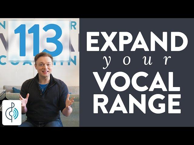 Ep. 113 "Expand Your Vocal Range" - Voice Lessons To The World