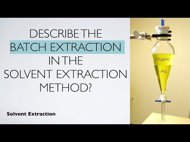 Describe the batch extraction in the solvent extraction method? | Solvent Extracton | Analytical