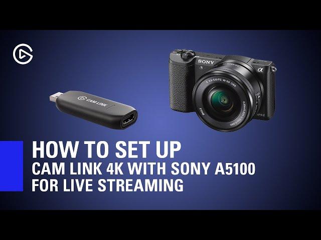 How to Set Up Elgato Cam Link 4K with Sony A5100 for Live Streaming