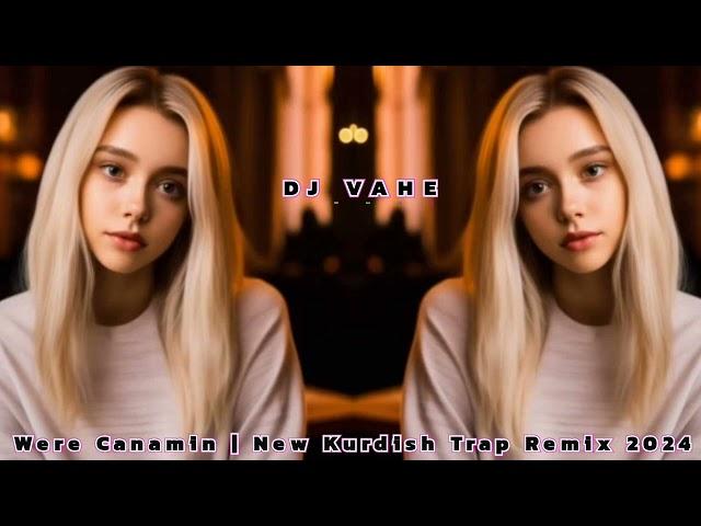 DJ VAHE - Were Canamin | New Kurdish Trap Remix 2024