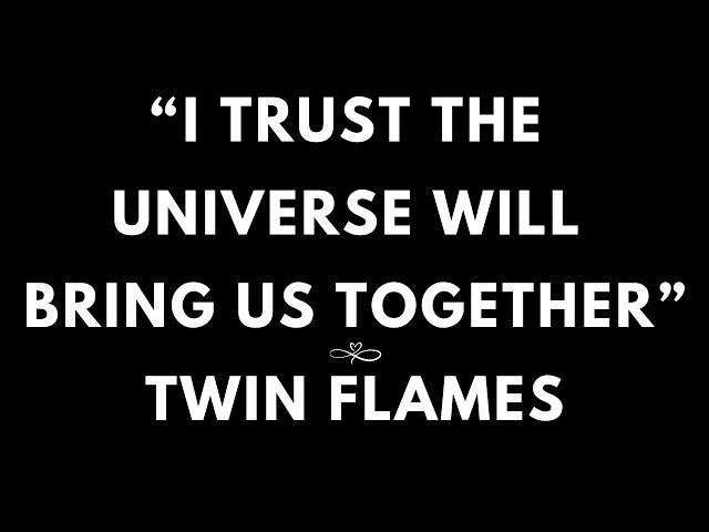 TWIN FLAME LOVE TODAY- I TRUST THE UNIVERSE WILL BRING US TOGETHER!!!