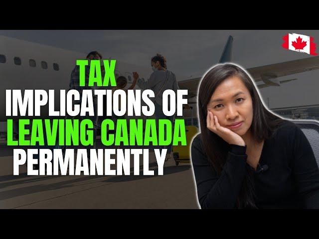 Tax Implications of Leaving Canada Permanently