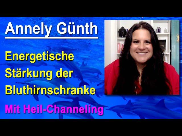 Die Bluthirnschranke im Gehirn energetisch behandeln - mit Heil-Channeling | Annely Günth