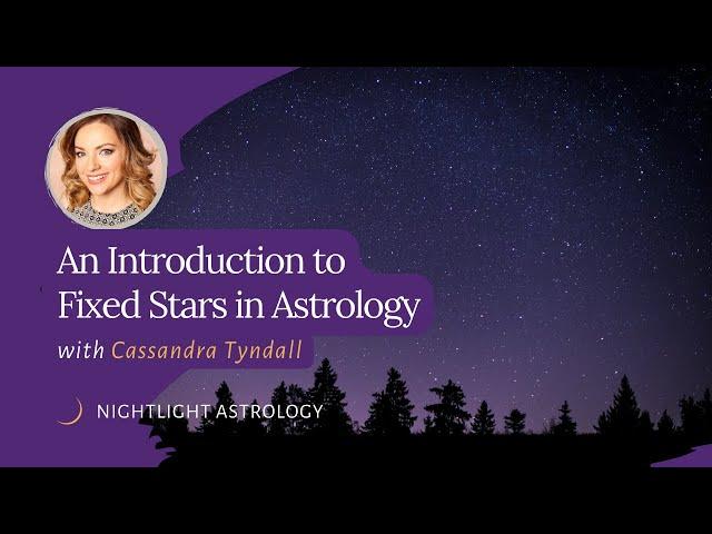 An Introduction to Fixed Stars in Astrology with Cassandra Tyndall