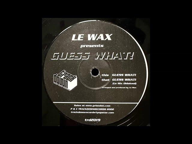 Le Wax – Guess What!