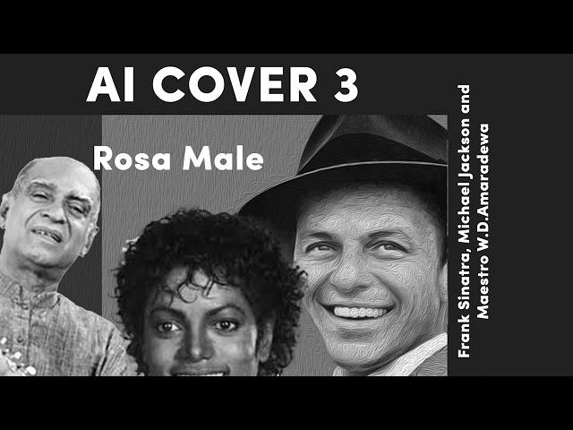 AI Cover 3 -  Rosa Male - MJ (AI) - Frank Sinatra (AI) - W.D. Amaradeva (AI)