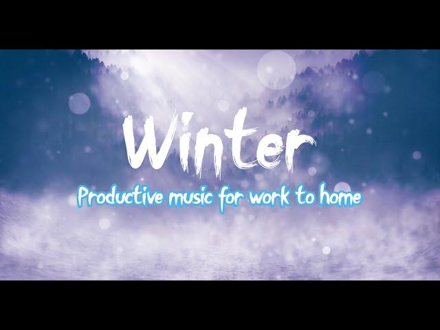 Winter | Productive music for work to home