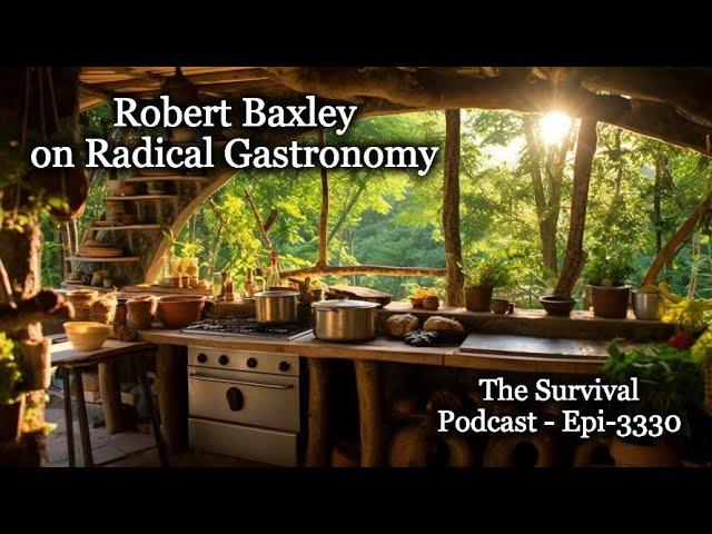 Robert Baxley on Radical Gastronomy - Epi-3330