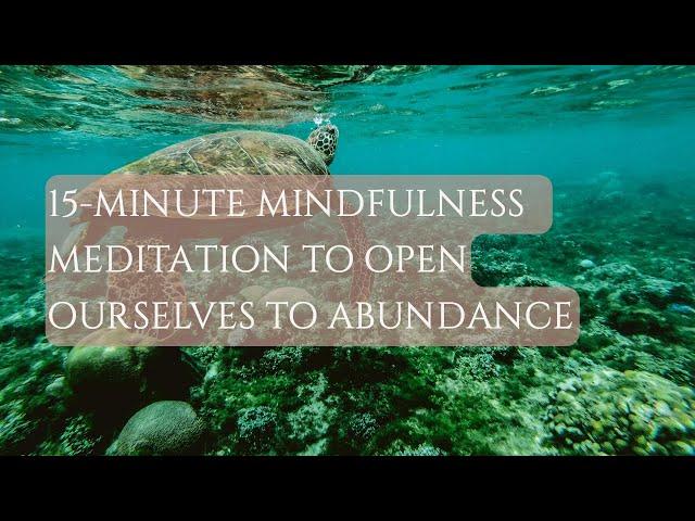 15-Minute Mindfulness Meditation to Open Ourselves to Abundance