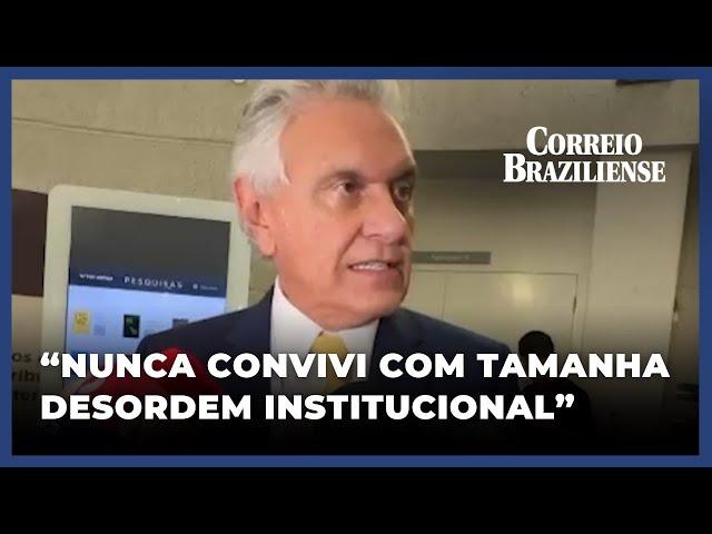 GOVERNADOR DE GOIÁS FALA SOBRE 'DESORDEM INSTITUCIONAL' NO SISTEMA POLÍTICO BRASILEIRO