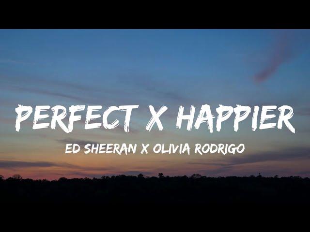 Perfect x Happier (Lyrics) TikTok Mashup | Ed Sheeran x Olivia Rodrigo