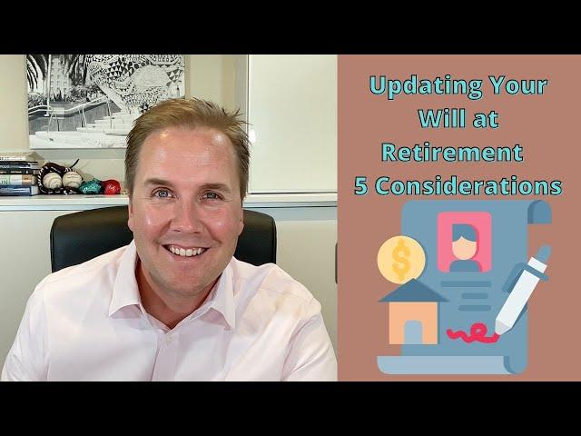 Updating Your Will at Retirement - 5 Considerations