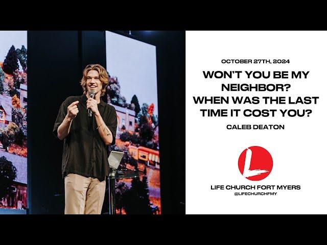 Won't You Be My Neighbor? When Was the Last Time It Cost You? | Caleb Deaton | Life Church FMY