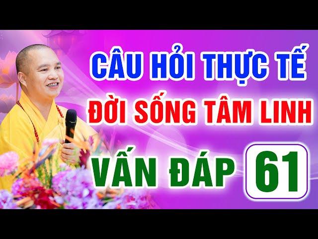 Vấn Đáp 61 - Thầy giải đáp câu hỏi thực tế đời sống tâm linh - Thầy Thích Đạo Thịnh