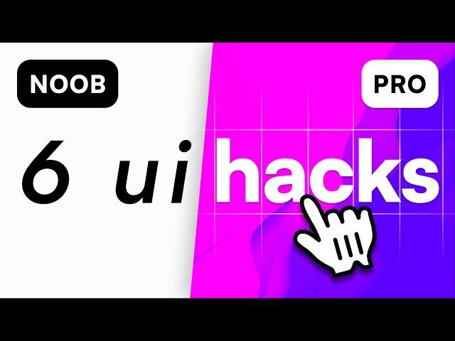 6 UI Hacks I Wish I Knew As A Beginner