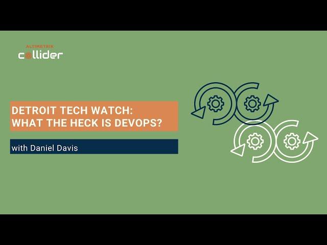 What the Heck is Dev Ops? (w/Detroit Tech Watch)