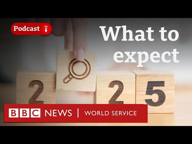 What will happen in 2025? - The Global Story podcast, BBC World Service