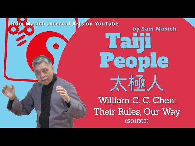 Taiji People—by Sam Masich (S01E03) William C. C. Chen: Their Rules, Our Way