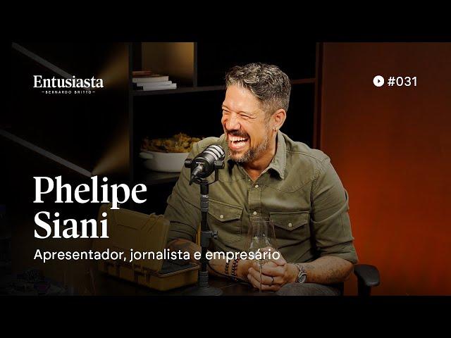 PHELIPE SIANI | ENTUSIASTA PODCAST | #031