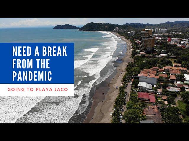 I need a break from the Pandemic - Going to Playa Jaco