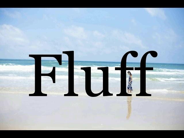 How To Pronounce FluffPronunciation Of Fluff