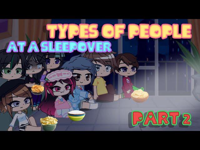 ~// Types of people at a sleepover // Part 2 // iCherry // Gacha Club //~