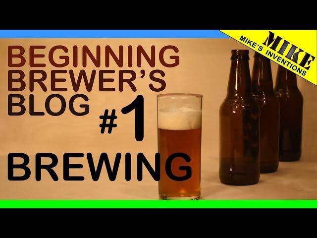 Beginning Brewer's Blog #1- Brewing - Mikes Inventions