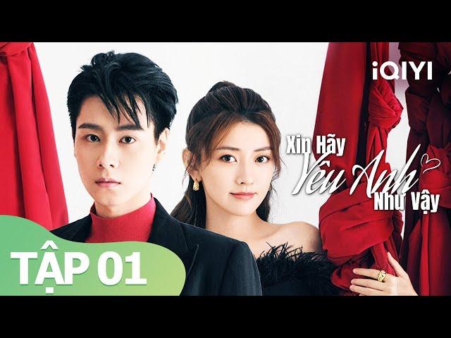 Xin Hãy Yêu Anh Như Vậy Tập 1 | Phim Tình Yêu Ngọt Sủng Hiện Đại Siêu Hot | iQIYI Vietnam